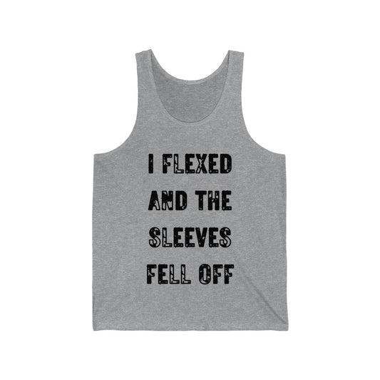 I FLEXED AND THE SLEEVES FELL OFF (Black Letters, 100% Cotton Tank Top)