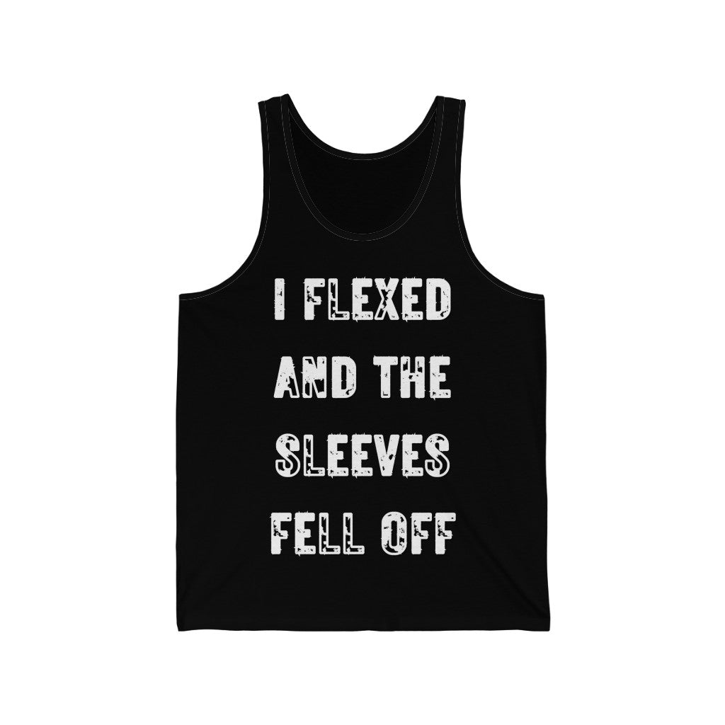I FLEXED AND THE SLEEVES FELL OFF (White Letters, 100% Cotton Tank Top)