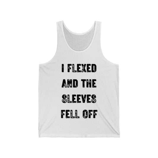 I FLEXED AND THE SLEEVES FELL OFF (Black Letters, 100% Cotton Tank Top)
