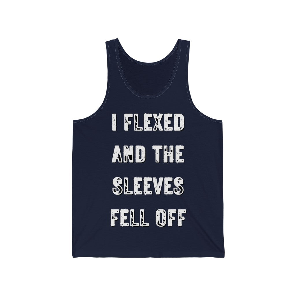 I FLEXED AND THE SLEEVES FELL OFF (White Letters, 100% Cotton Tank Top)