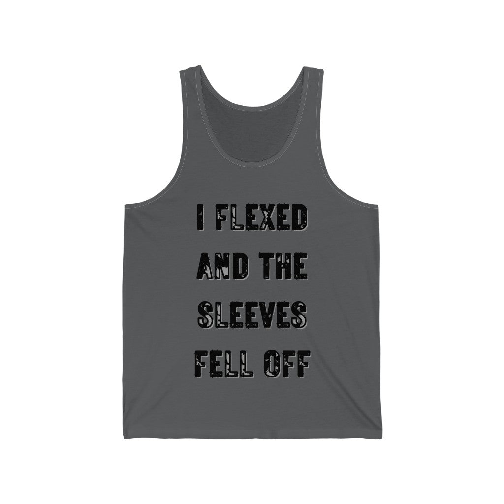 I FLEXED AND THE SLEEVES FELL OFF (Black Letters, 100% Cotton Tank Top)