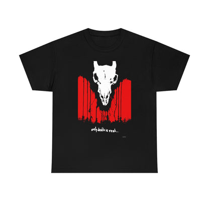 Only Death Is Real! (Black 100% Cotton T-Shirt)